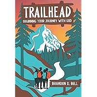 Trailhead: Beginning Your Journey With God Trailhead: Beginning Your Journey With God Kindle