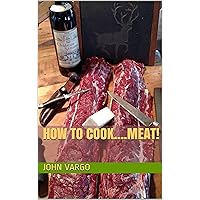 How To Cook....Meat! (How To Cook....! Book 4) How To Cook....Meat! (How To Cook....! Book 4) Kindle
