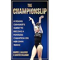 The Championslip: A Young Gymnast’s Guide to Become a Fearless Champion on Her Own Terms