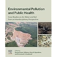 Environmental Pollution and Public Health: Case Studies on Air, Water and Soil from an Interdisciplinary Perspective Environmental Pollution and Public Health: Case Studies on Air, Water and Soil from an Interdisciplinary Perspective Kindle Paperback