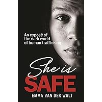 She is safe: An exposé of the dark world of human trafficking She is safe: An exposé of the dark world of human trafficking Kindle