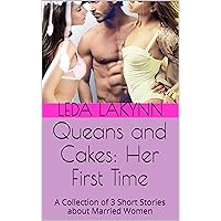 Queans and Cakes: Her First Time: A Collection of 3 Short Stories about Married Women Queans and Cakes: Her First Time: A Collection of 3 Short Stories about Married Women Kindle