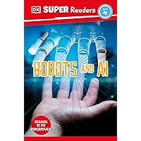 DK Super Readers Level 4 Robots and AI DK Super Readers Level 4 Robots and AI Paperback Kindle Hardcover