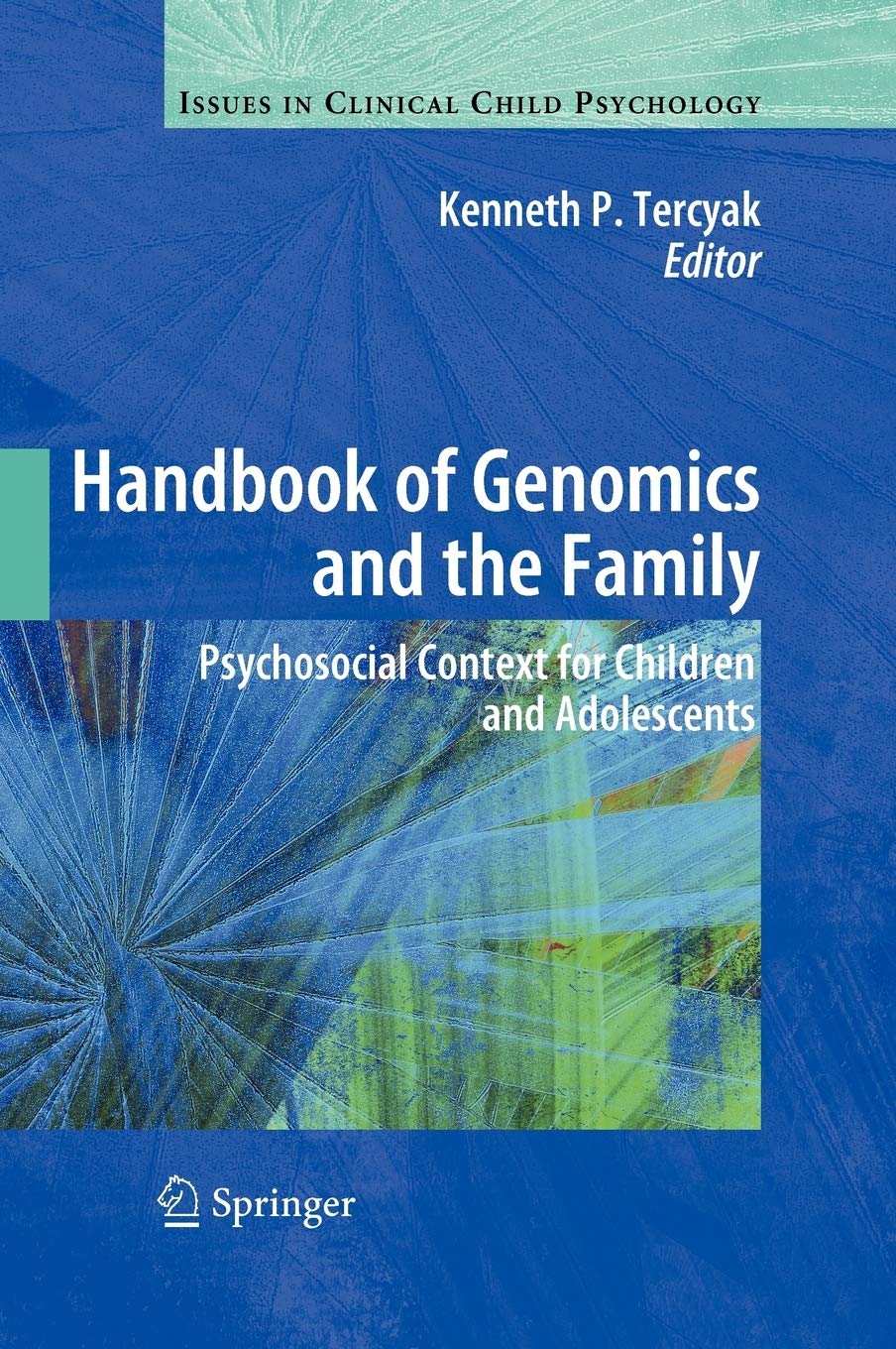 Handbook of Genomics and the Family: Psychosocial Context for Children and Adolescents (Issues in Clinical Child Psychology)