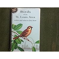 Birds of the St. Louis Area - Where and When to Find Them Birds of the St. Louis Area - Where and When to Find Them Spiral-bound Paperback
