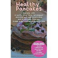 Healthy Pancakes: How you, with no guilty conscience, can prepare delicious and healthy pancakes and at the same time your dream body nothing stands in the way. Healthy Pancakes: How you, with no guilty conscience, can prepare delicious and healthy pancakes and at the same time your dream body nothing stands in the way. Kindle Paperback