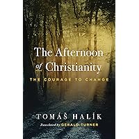 The Afternoon of Christianity: The Courage to Change The Afternoon of Christianity: The Courage to Change Hardcover Kindle