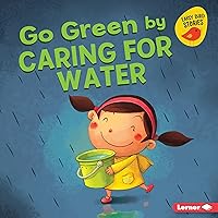 Go Green by Caring for Water (Go Green (Early Bird Stories ™)) Go Green by Caring for Water (Go Green (Early Bird Stories ™)) Library Binding Kindle Paperback