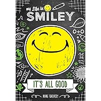 My Life in Smiley (Book 1 in Smiley series): It's All Good My Life in Smiley (Book 1 in Smiley series): It's All Good Hardcover Kindle