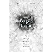 The Fragile Brain: The strange, hopeful science of dementia The Fragile Brain: The strange, hopeful science of dementia Kindle Hardcover