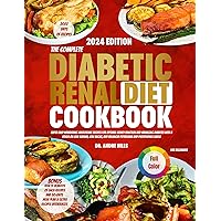 THE COMPLETE DIABETIC RENAL DIET COOKBOOK FOR BEGINNERS 2024: Super Easy Nourishing Wholesome Recipes for Optimal Kidney Function and Managing Diabetes with a Focus on Low Sodium | Low Sugar|Balanced THE COMPLETE DIABETIC RENAL DIET COOKBOOK FOR BEGINNERS 2024: Super Easy Nourishing Wholesome Recipes for Optimal Kidney Function and Managing Diabetes with a Focus on Low Sodium | Low Sugar|Balanced Kindle Hardcover Paperback