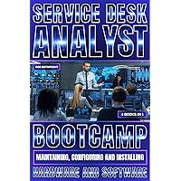 Service Desk Analyst Bootcamp: Maintaining, Configuring And Installing Hardware And Software Service Desk Analyst Bootcamp: Maintaining, Configuring And Installing Hardware And Software Kindle Paperback