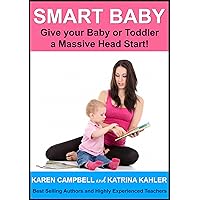 Smart Baby: Give Your Baby Or Toddler A Massive Head Start! (Positive Parenting Book 5) Smart Baby: Give Your Baby Or Toddler A Massive Head Start! (Positive Parenting Book 5) Kindle