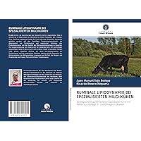 RUMINALE LIPIDDYNAMIK BEI SPEZIALISIERTEN MILCHKÜHEN: Strategische Supplementation grasender Kühe mit Fetten aus Omega-3- und Omega-6-Quellen (German Edition)