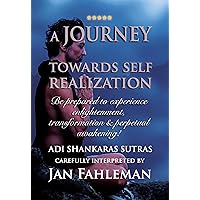 A JOURNEY TOWARDS SELF REALIZATION : Be prepared to experience enlightenment, transformation and perpetual awakening: Adi Shankaras Sutras. (GREAT YOGA BOOKS!)