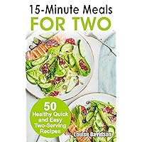 15 Minutes Recipes for Two: 50 Healthy Two-Serving 15 Minutes Recipes (Cooking Two Ways) 15 Minutes Recipes for Two: 50 Healthy Two-Serving 15 Minutes Recipes (Cooking Two Ways) Kindle Paperback