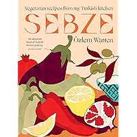 Sebze: Vegetarian Recipes from My Turkish Kitchen Sebze: Vegetarian Recipes from My Turkish Kitchen Hardcover Kindle