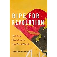 Ripe for Revolution: Building Socialism in the Third World Ripe for Revolution: Building Socialism in the Third World Hardcover Kindle