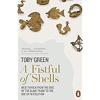 A Fistful of Shells: West Africa from the Rise of the Slave Trade to the Age of Revolution A Fistful of Shells: West Africa from the Rise of the Slave Trade to the Age of Revolution Paperback Kindle Hardcover