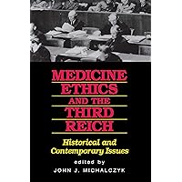 Medicine, Ethics, and the Third Reich: Historical and Contemporary Issues Medicine, Ethics, and the Third Reich: Historical and Contemporary Issues Paperback