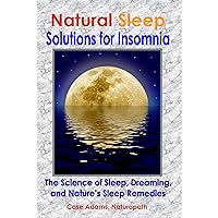 Natural Sleep Solutions for Insomnia: The Science of Sleep, Dreaming, and Nature’s Sleep Remedies Natural Sleep Solutions for Insomnia: The Science of Sleep, Dreaming, and Nature’s Sleep Remedies Audible Audiobook Kindle Paperback