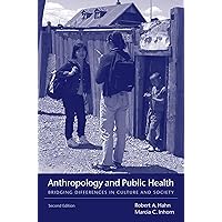 Anthropology and Public Health: Bridging Differences in Culture and Society Anthropology and Public Health: Bridging Differences in Culture and Society Paperback Hardcover