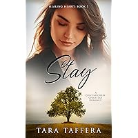 Stay: A Contemporary Christian Romance (Healing Hearts Book 1)