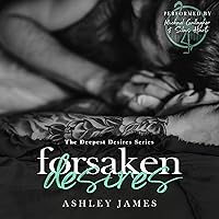 Forsaken Desires: The Deepest Desires, Book 2 Forsaken Desires: The Deepest Desires, Book 2 Audible Audiobook Kindle Paperback