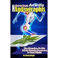How to Treat Arthritis Using Andrographis: The Alternative Remedy you can use to Treat Arthritis How to Treat Arthritis Using Andrographis: The Alternative Remedy you can use to Treat Arthritis Kindle Paperback