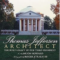 Thomas Jefferson: Architect: The Built Legacy of Our Third President Thomas Jefferson: Architect: The Built Legacy of Our Third President Hardcover