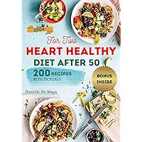HEART HEALTHY DIET AFTER 50: For Two, 200 Perfectly Portioned Easy Recipes, Each with Nutritional Value HEART HEALTHY DIET AFTER 50: For Two, 200 Perfectly Portioned Easy Recipes, Each with Nutritional Value Kindle Hardcover Paperback