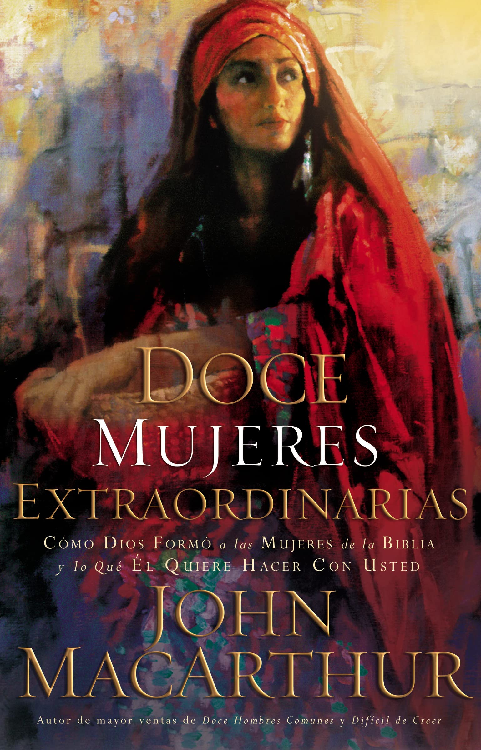 Doce mujeres extraordinarias: Cómo Dios formó a las mujeres de la Biblia y lo qué Él quiere hacer con usted (Spanish Edition)