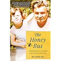 The Honey Bus: A Memoir of Loss, Courage and a Girl Saved by Bees The Honey Bus: A Memoir of Loss, Courage and a Girl Saved by Bees Paperback Audible Audiobook Kindle Hardcover MP3 CD