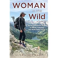 Woman in the Wild: The Everywoman’s Guide to Hiking, Camping, and Backcountry Travel Woman in the Wild: The Everywoman’s Guide to Hiking, Camping, and Backcountry Travel Paperback Kindle