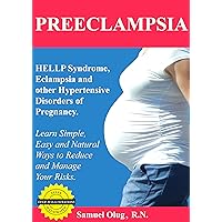 PREECLAMPSIA: HELLP Syndrome, Eclampsia and other Hypertensive Disorders of Pregnancy