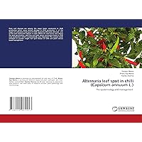 Alternaria leaf spot in chilli (Capsicum annuum L.): The epidemiology and management