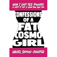 Confessions of a Fat Cosmo Girl: How I Lost 122 Pounds & Kept It Off & How You Can Too Confessions of a Fat Cosmo Girl: How I Lost 122 Pounds & Kept It Off & How You Can Too Kindle Audible Audiobook Paperback Audio CD