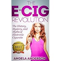 The E-Cig Revolution: The History, Mystery, and Myths of Electronic Cigarette