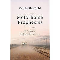 Motorhome Prophecies: A Journey of Healing and Forgiveness Motorhome Prophecies: A Journey of Healing and Forgiveness Hardcover Audible Audiobook Kindle