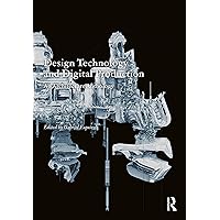 Design Technology and Digital Production: An Architecture Anthology Design Technology and Digital Production: An Architecture Anthology Paperback Kindle Hardcover