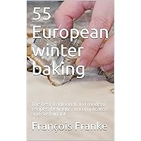 55 European winter baking: The best traditional and modern recipes. Delicious, uncomplicated and sustainable