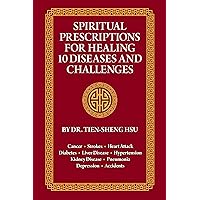 Spiritual Prescriptions for Healing 10 Diseases and Challenges: Cancer, Strokes, Heart Attack, Diabetes, Liver Disease, Accidents, Pneumonia, Kidney Disease, Depression, Hypertension Spiritual Prescriptions for Healing 10 Diseases and Challenges: Cancer, Strokes, Heart Attack, Diabetes, Liver Disease, Accidents, Pneumonia, Kidney Disease, Depression, Hypertension Kindle Paperback