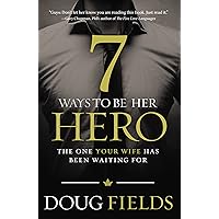 7 Ways to Be Her Hero: The One Your Wife Has Been Waiting For 7 Ways to Be Her Hero: The One Your Wife Has Been Waiting For Paperback Audible Audiobook Kindle Audio CD