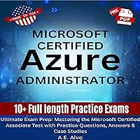 Microsoft Certified Azure Administrator: The Ultimate Guide to Practice Test Questions, Answers, and Master the Associate Exam Microsoft Certified Azure Administrator: The Ultimate Guide to Practice Test Questions, Answers, and Master the Associate Exam Audible Audiobook Paperback Kindle
