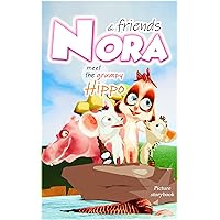 Nora & friends meet the Grumpy Hippo: A fun-filled and exciting story book for kids with 35+ beautiful illustrations