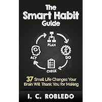 The Smart Habit Guide: 37 Small Life Changes Your Brain Will Thank You for Making (Master Your Mind, Revolutionize Your Life Series)