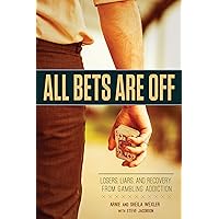All Bets Are Off: Losers, Liars, and Recovery from Gambling Addiction All Bets Are Off: Losers, Liars, and Recovery from Gambling Addiction Paperback Kindle