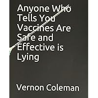 Anyone Who Tells You Vaccines Are Safe and Effective is Lying Anyone Who Tells You Vaccines Are Safe and Effective is Lying Paperback Hardcover
