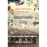 Insatiable City: Food and Race in New Orleans Insatiable City: Food and Race in New Orleans Paperback Kindle Hardcover