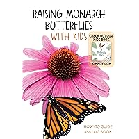 Raising Monarch Butterflies With Kids: How-to Guide and Log Book Raising Monarch Butterflies With Kids: How-to Guide and Log Book Kindle Paperback